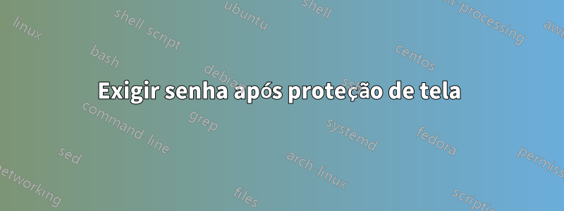 Exigir senha após proteção de tela