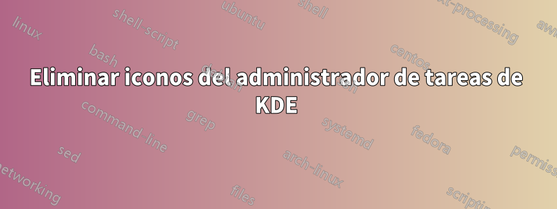 Eliminar iconos del administrador de tareas de KDE