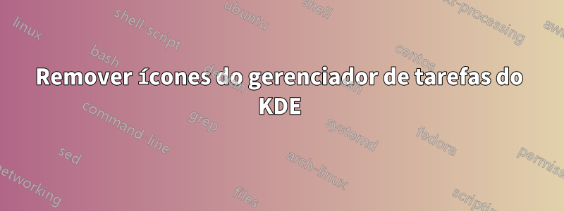 Remover ícones do gerenciador de tarefas do KDE