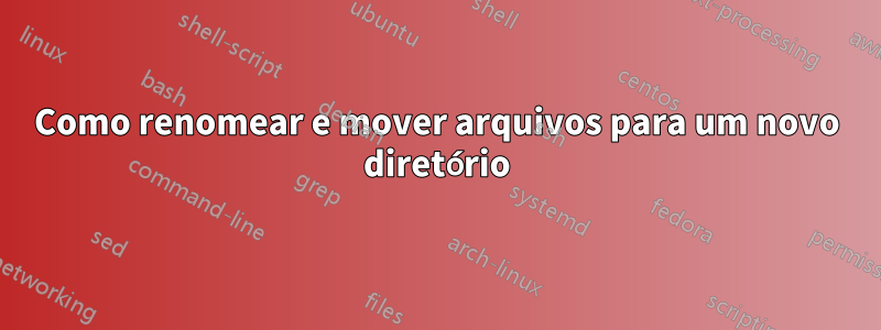 Como renomear e mover arquivos para um novo diretório