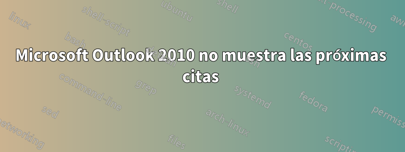 Microsoft Outlook 2010 no muestra las próximas citas