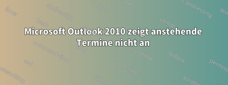 Microsoft Outlook 2010 zeigt anstehende Termine nicht an