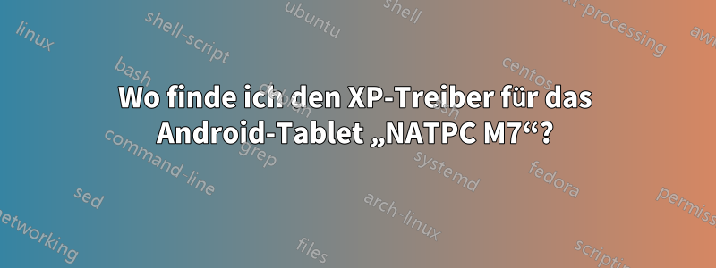 Wo finde ich den XP-Treiber für das Android-Tablet „NATPC M7“?