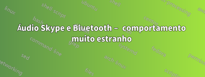 Áudio Skype e Bluetooth – comportamento muito estranho