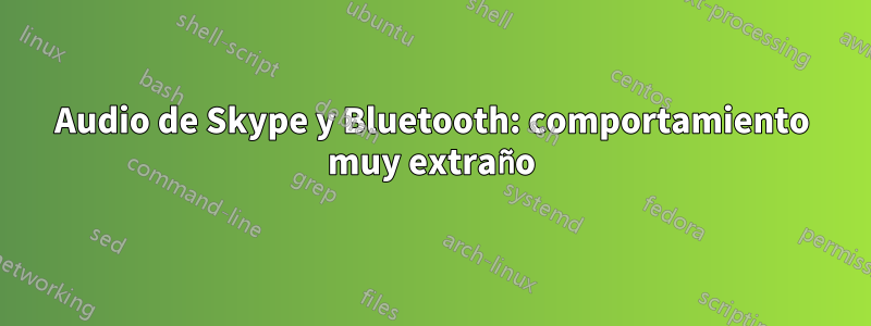 Audio de Skype y Bluetooth: comportamiento muy extraño