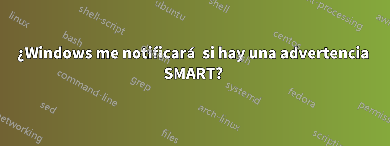 ¿Windows me notificará si hay una advertencia SMART?