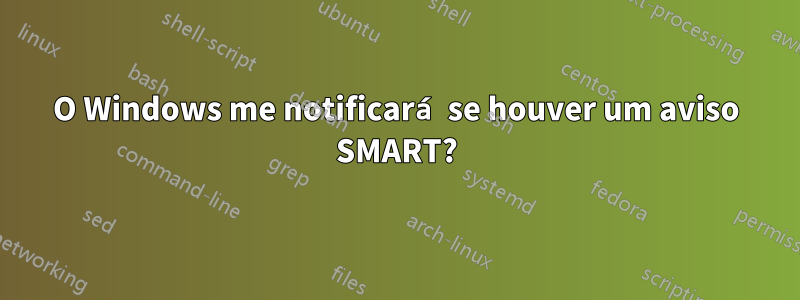 O Windows me notificará se houver um aviso SMART?