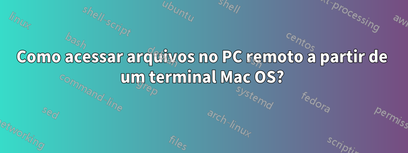 Como acessar arquivos no PC remoto a partir de um terminal Mac OS?