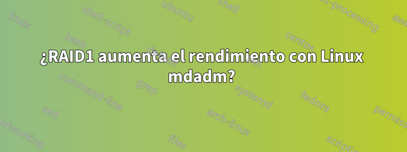 ¿RAID1 aumenta el rendimiento con Linux mdadm?