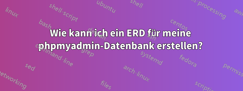 Wie kann ich ein ERD für meine phpmyadmin-Datenbank erstellen?