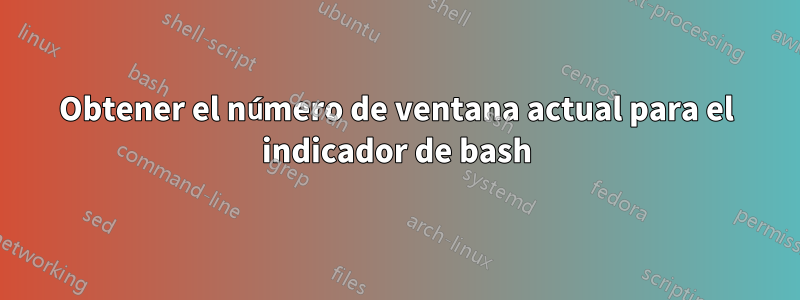 Obtener el número de ventana actual para el indicador de bash