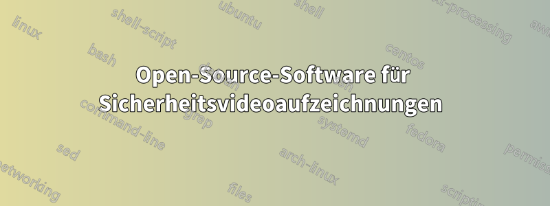 Open-Source-Software für Sicherheitsvideoaufzeichnungen 