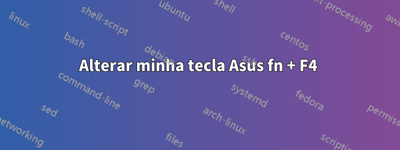 Alterar minha tecla Asus fn + F4