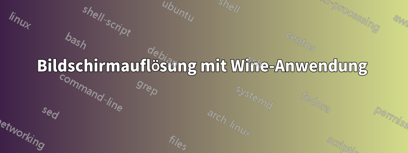 Bildschirmauflösung mit Wine-Anwendung