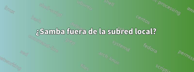 ¿Samba fuera de la subred local?