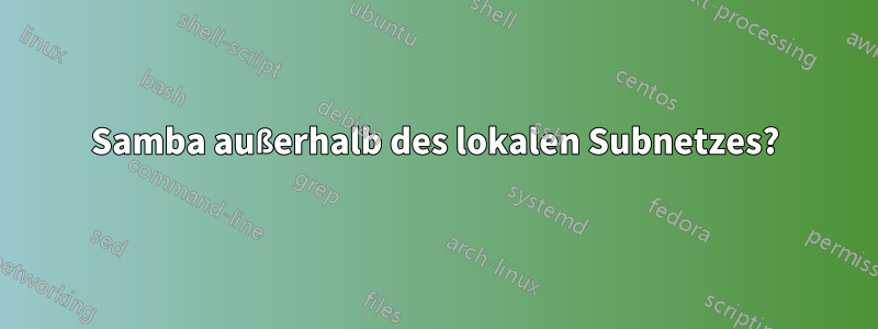 Samba außerhalb des lokalen Subnetzes?