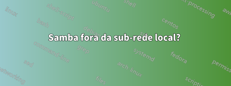 Samba fora da sub-rede local?