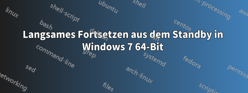 Langsames Fortsetzen aus dem Standby in Windows 7 64-Bit