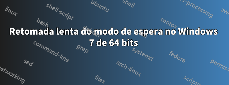 Retomada lenta do modo de espera no Windows 7 de 64 bits