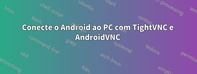 Conecte o Android ao PC com TightVNC e AndroidVNC