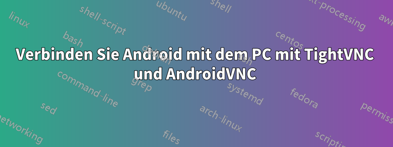 Verbinden Sie Android mit dem PC mit TightVNC und AndroidVNC