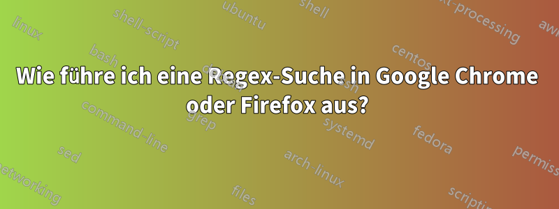 Wie führe ich eine Regex-Suche in Google Chrome oder Firefox aus?