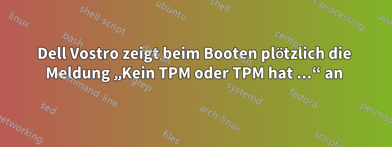 Dell Vostro zeigt beim Booten plötzlich die Meldung „Kein TPM oder TPM hat ...“ an