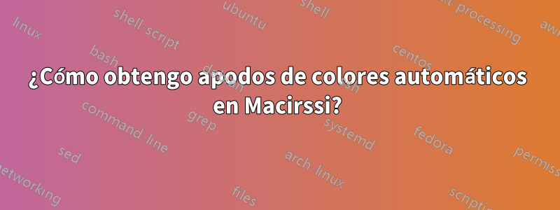 ¿Cómo obtengo apodos de colores automáticos en Macirssi?