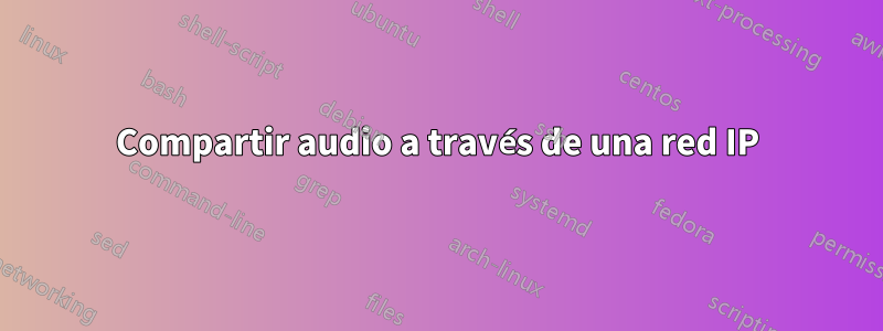 Compartir audio a través de una red IP