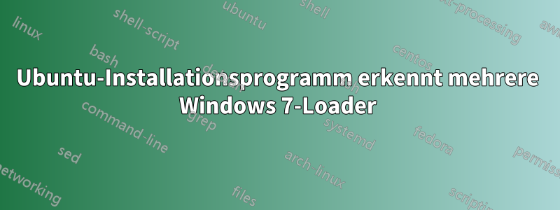 Ubuntu-Installationsprogramm erkennt mehrere Windows 7-Loader