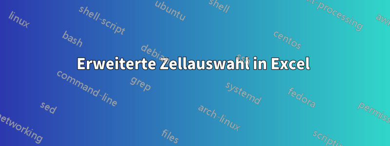 Erweiterte Zellauswahl in Excel