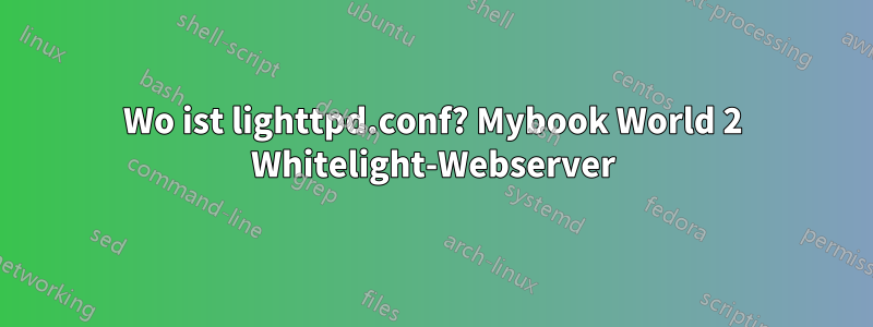 Wo ist lighttpd.conf? Mybook World 2 Whitelight-Webserver