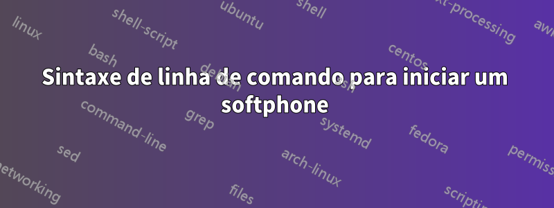 Sintaxe de linha de comando para iniciar um softphone