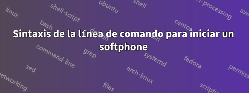 Sintaxis de la línea de comando para iniciar un softphone