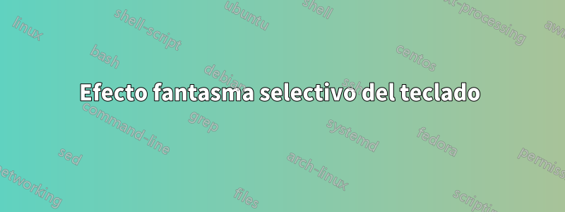 Efecto fantasma selectivo del teclado