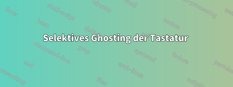 Selektives Ghosting der Tastatur