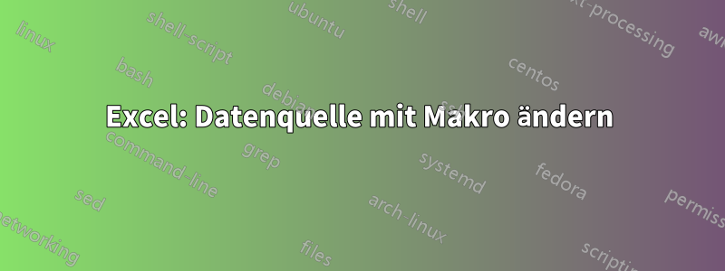 Excel: Datenquelle mit Makro ändern