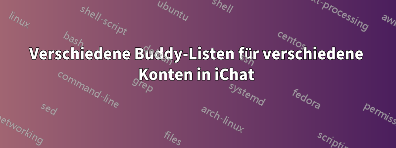 Verschiedene Buddy-Listen für verschiedene Konten in iChat