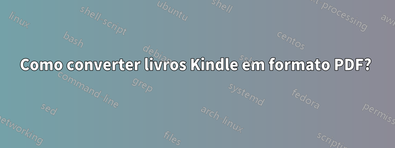 Como converter livros Kindle em formato PDF?