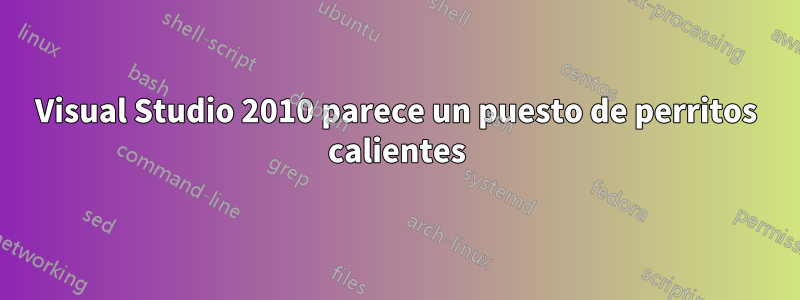 Visual Studio 2010 parece un puesto de perritos calientes