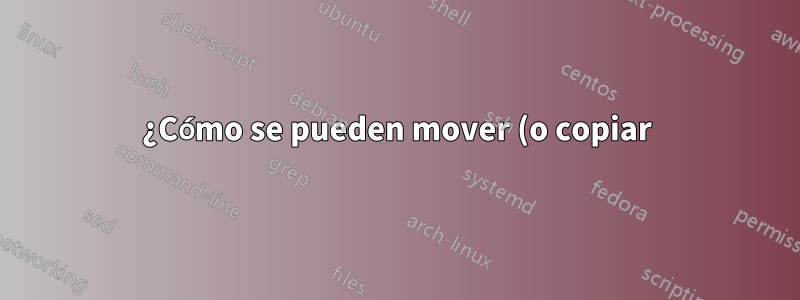 ¿Cómo se pueden mover (o copiar) todos los archivos de un determinado tipo a un directorio en Unix?