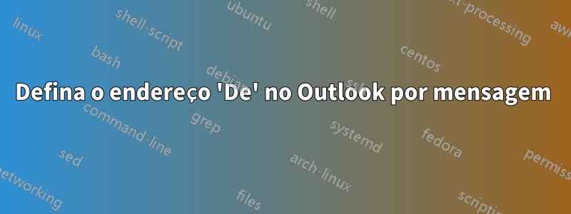 Defina o endereço 'De' no Outlook por mensagem