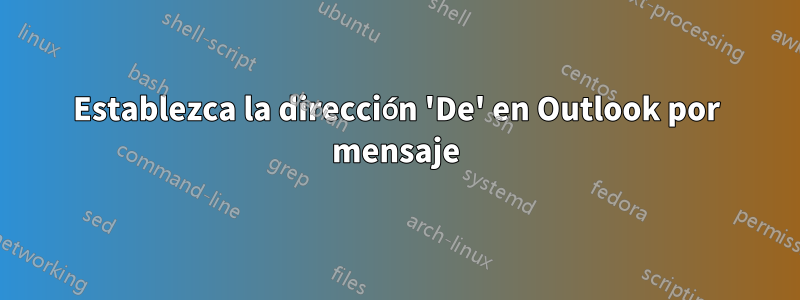 Establezca la dirección 'De' en Outlook por mensaje