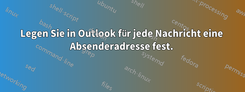 Legen Sie in Outlook für jede Nachricht eine Absenderadresse fest.