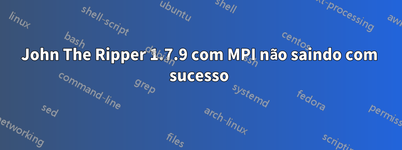 John The Ripper 1.7.9 com MPI não saindo com sucesso