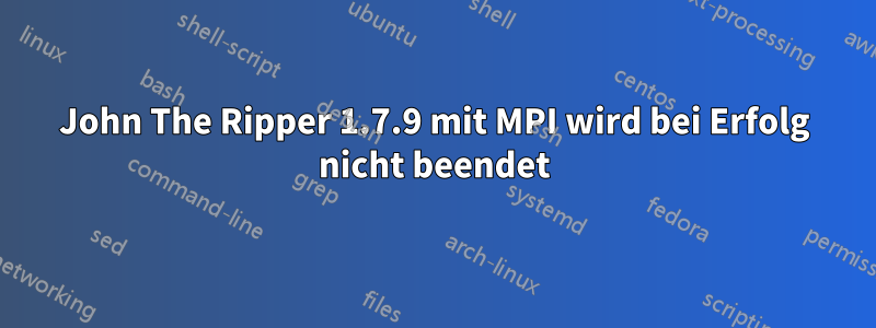 John The Ripper 1.7.9 mit MPI wird bei Erfolg nicht beendet