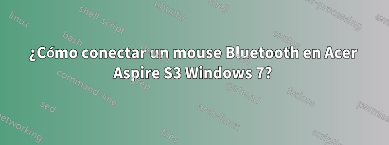 ¿Cómo conectar un mouse Bluetooth en Acer Aspire S3 Windows 7?