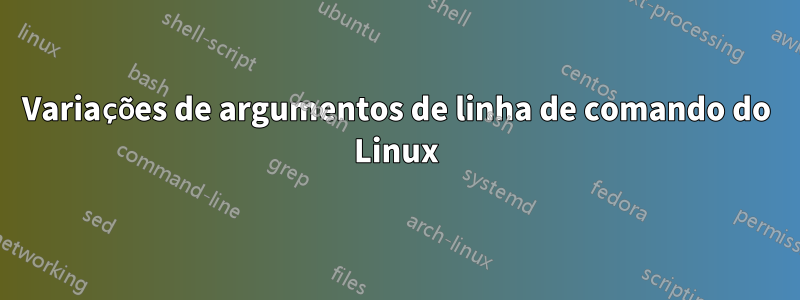 Variações de argumentos de linha de comando do Linux