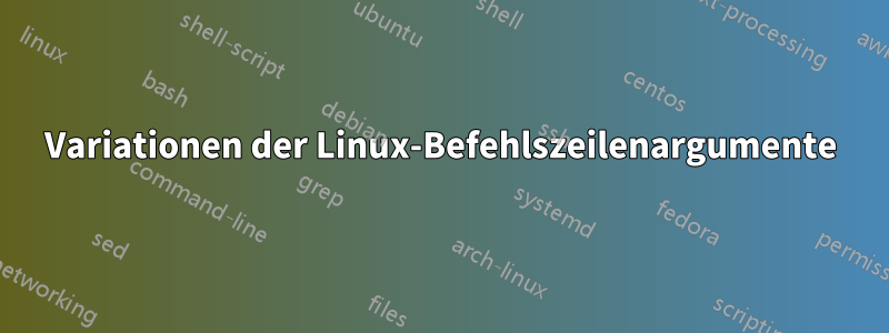 Variationen der Linux-Befehlszeilenargumente