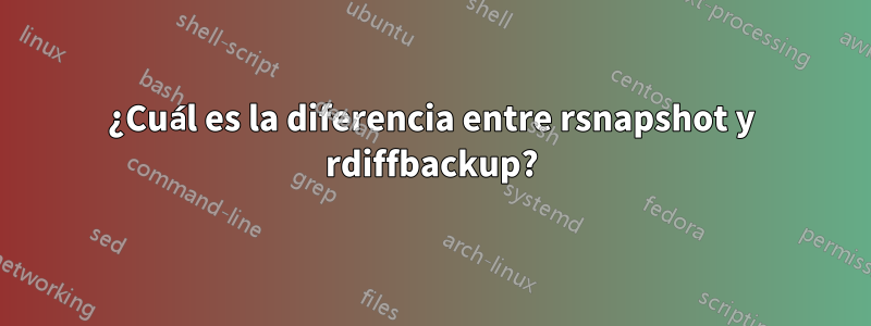 ¿Cuál es la diferencia entre rsnapshot y rdiffbackup?